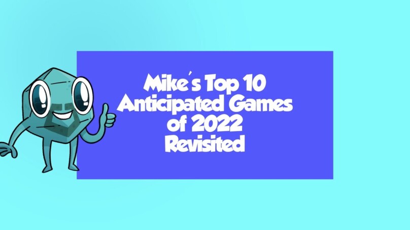 Mike's Top Anticipated Games of 2022 Revisited