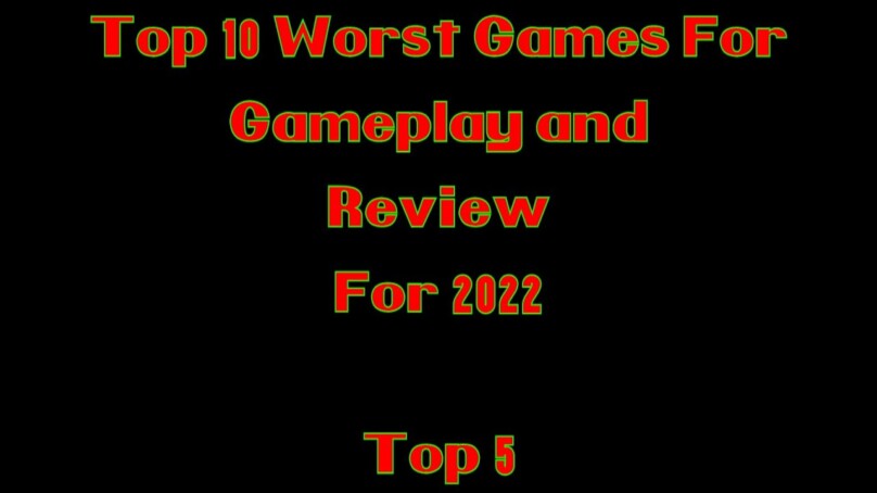 Top 10 Worst Games for Gameplay and Review for 2022: Top 5