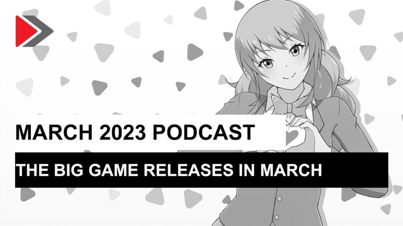 March 2023 podcast: The big game releases of March