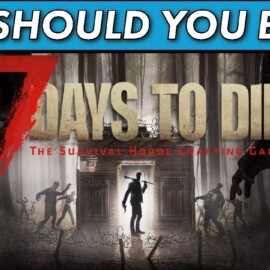 Should You Buy 7 Days to Die in 2022? Is 7 Days to Die Worth the Cost?