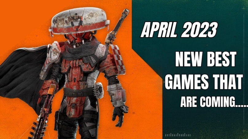 The Biggest New Best Game Releases of April 2023 | (PC, PS4/5, Xbox and Switch)